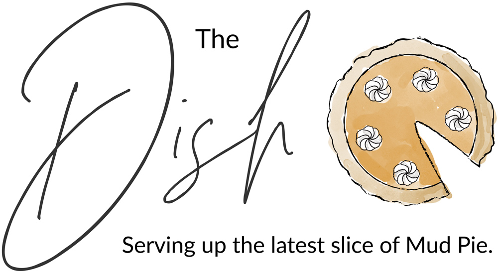 The Dish: serving up the latest slice of Mud Pie